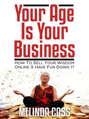 cover image of Your Age Is Your Business--How to sell your wisdom online and have fun doing it